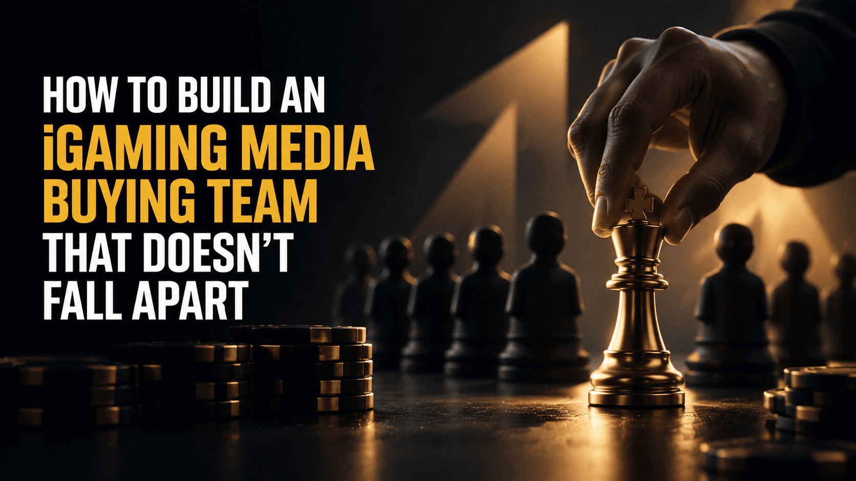 How to Build an iGaming Media Buying Team That Doesn't Fall Apart